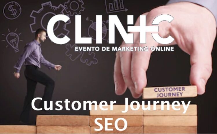  ClinicSEO – ¿Influye el “Customer Journey” en el SEO? ¡y eso es SEO!